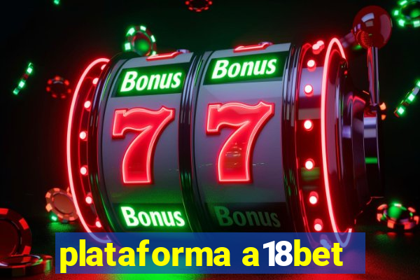 plataforma a18bet